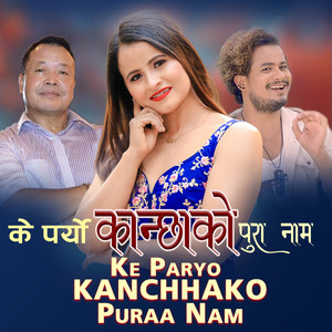 Ke Paryo Kanchhako Puraa Nam
