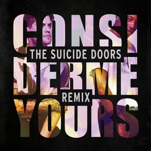 Consider Me Yours (The Suicide Doors Remix)