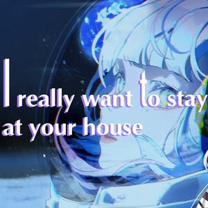 I Really Want To Stay At Your House