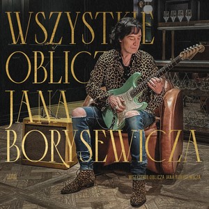 Wszystkie oblicza Jana Borysewicza