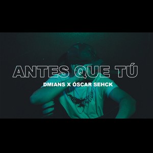 Antes Que Tú (feat. OSCAR SEHCK & CL SEPULVEDA)