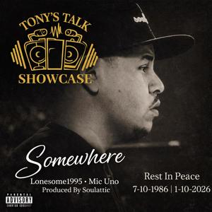 Somewhere (feat. Tony's Talk, Soulattic & Mic Uno) (Explicit)