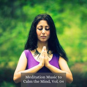 Meditation Music to Calm the Mind, Vol. 04