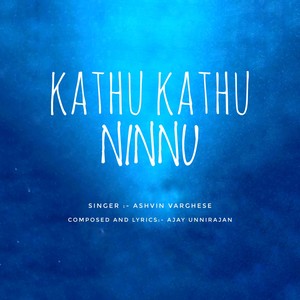 KATHU KATHU NINNU