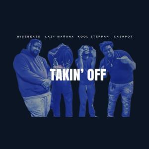 Takin' Off (feat. Lazy Mañana, Kool Steppah & Cashpot) (Explicit)