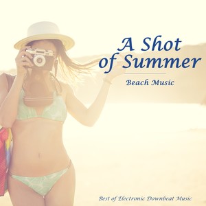 A Shot of Summer - Beach Music (Best of Electronic Downbeat Music)