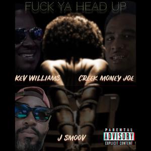 **** Ya Head Up ft J Smoov, Creek Money Joe (feat. J Smoov & Creek Money Joe) [Explicit]