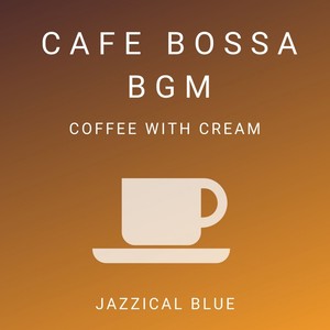 Cafe Bossa BGM - Coffee with Cream