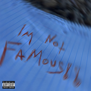 I'm Not Famous (Explicit)