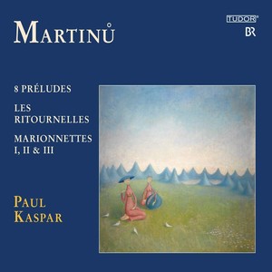 MARTINU, B.: 8 Preludes / Les ritournelles / Loutky (Marionnettes) [P. Kaspar]