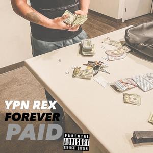 YPN Rex - FOREVER PAID (Explicit)