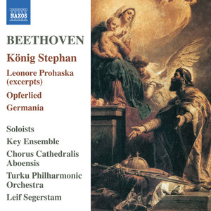 BEETHOVEN, L. van: König Stephan / Leonore Prohaska (excerpts) [The Key Ensemble, Chorus Cathedralis Aboensis, Turku Philharmonic, Segerstam]