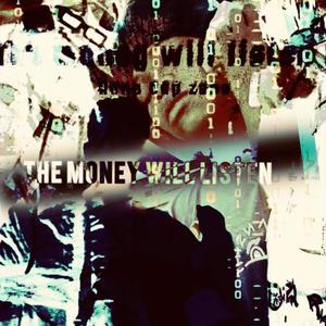 THE MONEY WILL LISTEN (Explicit)