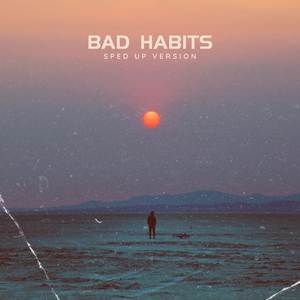 Bad Habits (Sped Up) [Explicit]