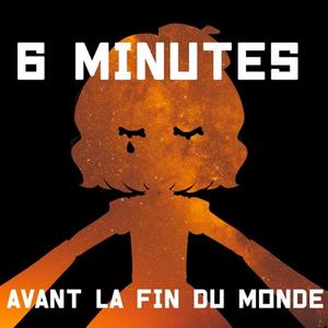 Six minutes avant la fin du monde (feat. ORELiA)