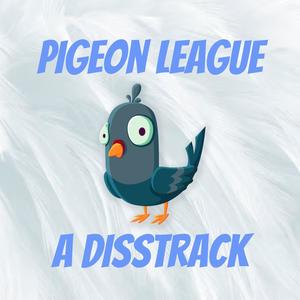 Pigeon League - A Disstrack