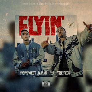 Flyin' (feat. Popsweet Jamar) (Explicit)