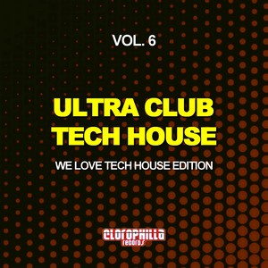 Ultra Club Tech House, Vol. 6 (We Love Tech House Edition)