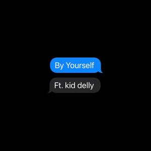 By Yourself (feat. kid delly) [Explicit]