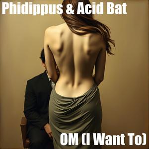 OM (I Want To) (feat. Acid Bat) [Explicit]