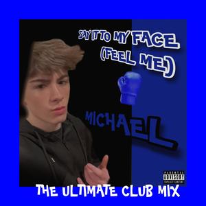 Say It To My Face (The Ultimate Club Mix) [Feel Me]