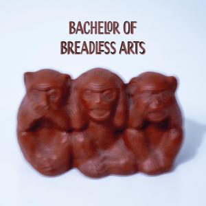 Bachelor of Breadless Arts (Explicit)