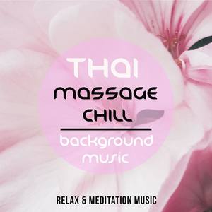 Thai Massage Chill Background Music (Wonderful Journey to Meditation and Relaxation)