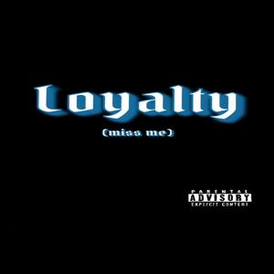 Loyalty (miss me) [Explicit]