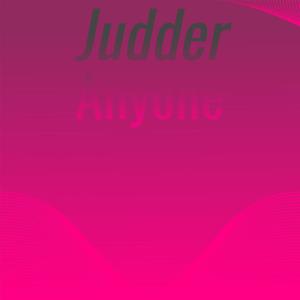 Judder Anyone