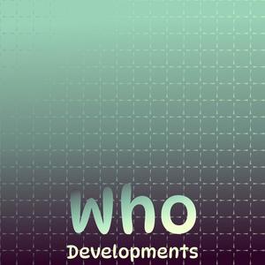 Who Developments