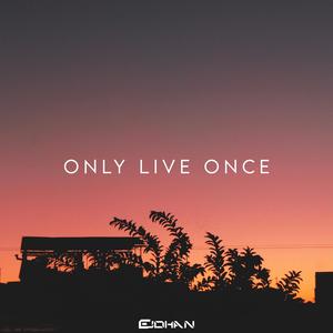 Only Live Once