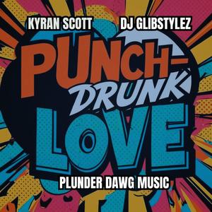 PUNCH DRUNK LOVE (feat. DJ GLIBSTYLEZ & PLUNDER DAWG MUSIC)