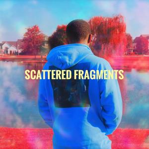 SCATTERED FRAGMENTS PART 1 (Streaming Album)