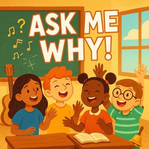 Ask Me Why! (Kids Song)