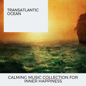 Transatlantic Ocean - Calming Music Collection for Inner Happiness