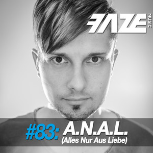 Faze #83: A.N.A.L. (Alles Nur Aus Liebe)