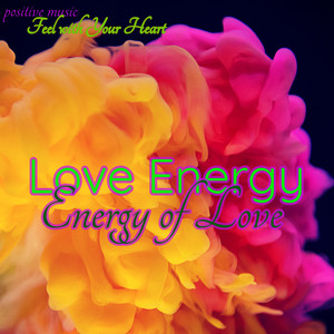 Love Energy – Energy of Love Positive Music, Feel with Your Heart, Jazz and Love Chillout