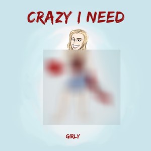 Crazy I Need (Explicit)