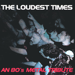 The Loudest Times: An 80's Metal Tribute