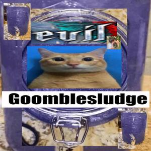 EVIL GOOMBLESLUDGE