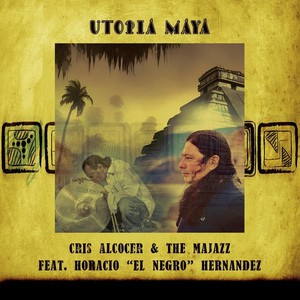 Utopia Maya (feat. Horacio "el Negro" Hernandez)