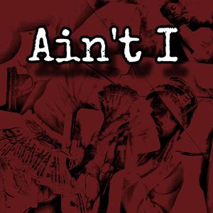 Aint I (feat. 6raidz & Finesetakeova) (Explicit)
