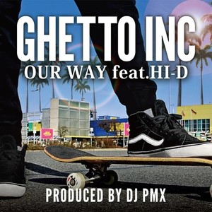 Ghetto Inc. - Our Way(DJ PMX ver.)[feat. HI-D]