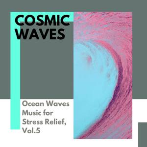 Cosmic Waves - Ocean Waves Music for Stress Relief, Vol.5