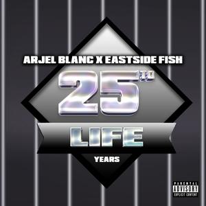 ARJEL BLANC - 25 to Life (feat. Eastside Fish) (Explicit)