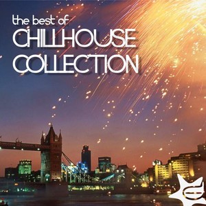 The Best of Chillhouse Collection (Ultimate Collection of Top Chillhouse Tunes)