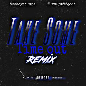 Take some time out (turnupthegoat Remix|Explicit)