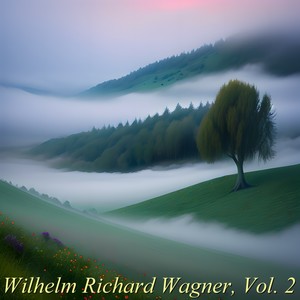 Wilhelm Richard Wagner, Vol. 2