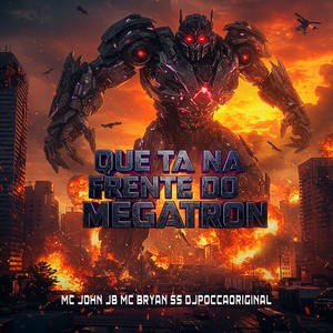 Que Ta Na Frente Do Megatron (Explicit)