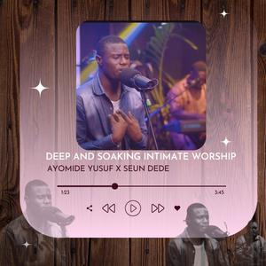 Deep and Soaking Intimate Worship (feat. Seun Dede) (Live)